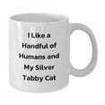 thumbnail image 2 of Funny Silver Tabby Cat Gifts, I Like A Handful Of Humans And My Silver Tabby Cat Quote, White Coffee Mug for Graduation, Gifts from Friends, Gifts for Silver Tabby Cat Lovers, 2 of 4