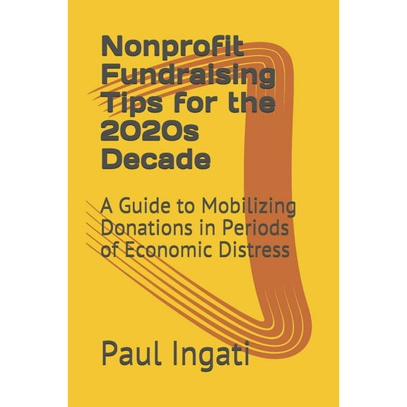 Nonprofit Fundraising Tips for the 2020s Decade: A Guide to Mobilizing Donations in Periods of Economic Distress
