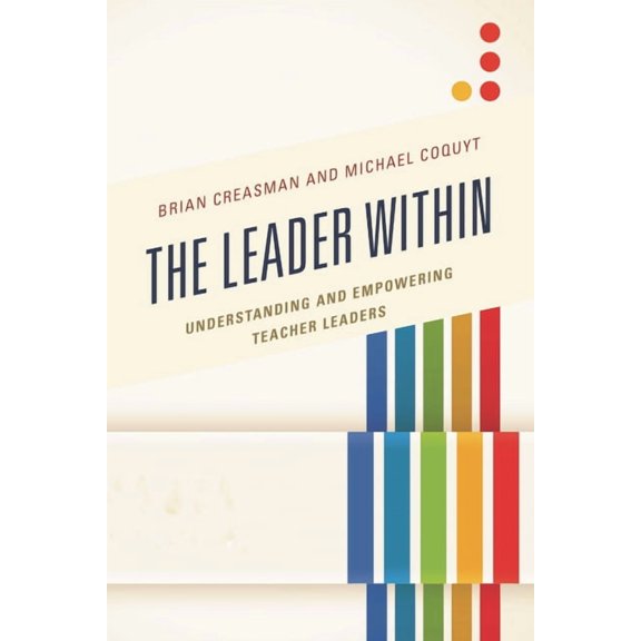 The Leader Within: Understanding and Empowering Teacher Leaders, (Paperback)