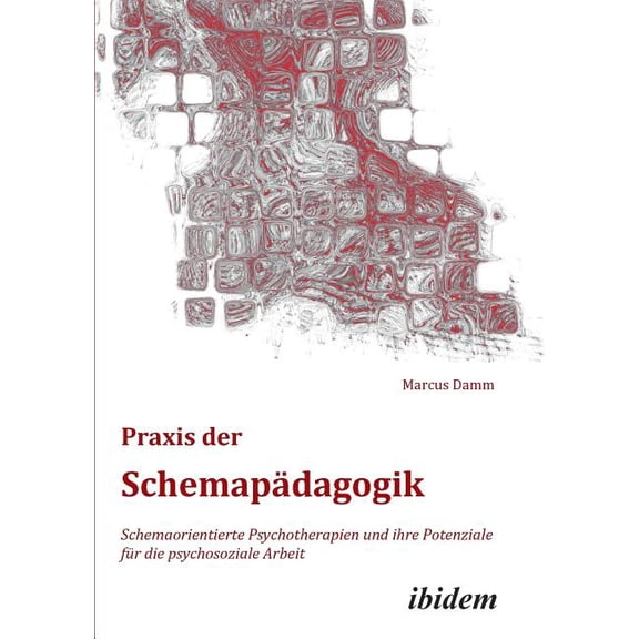 Praxis der Schemapädagogik. Schemaorientierte Psychotherapien und ihre Potenziale für die psychosoziale Arbeit (Paperback)