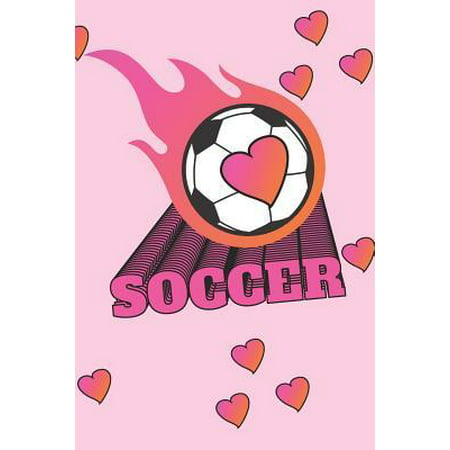 Soccer: 6 x 9 Blank College Ruled Notebook For Girls Who Love Soccer