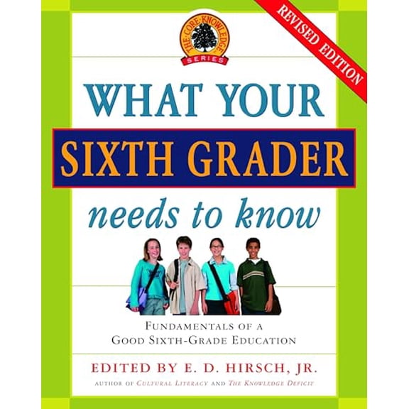 Pre-Owned What Your Sixth Grader Needs to Know: Fundamentals of a Good Sixth-Grade Education, Revised Edition (Paperback) 0385337329 9780385337328