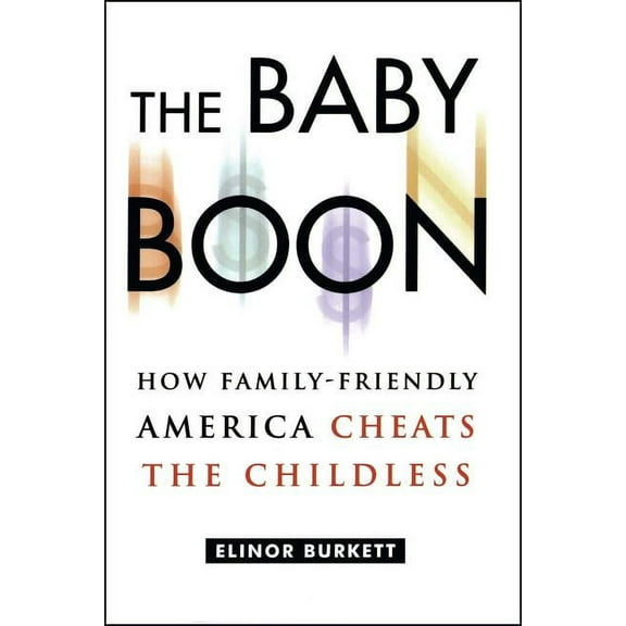 The Baby Boon: How Family-Friendly America Cheats the Childless, (Paperback)