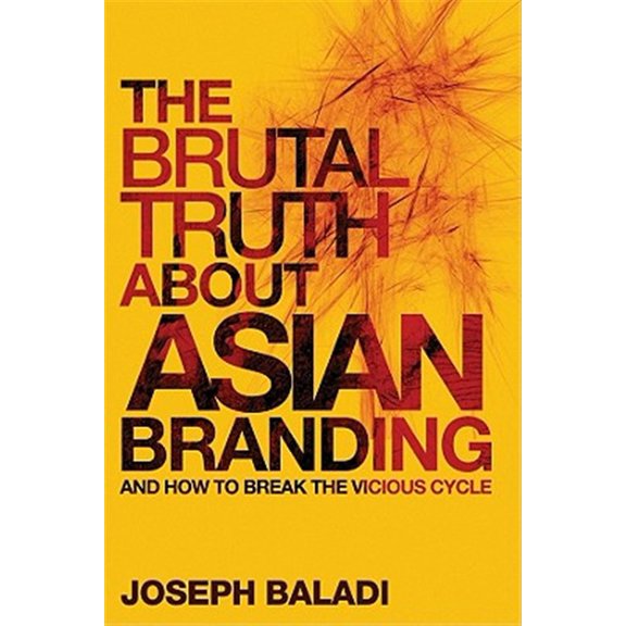 Pre-Owned The Brutal Truth about Asian Branding: And How to Break the Vicious Cycle, (Hardcover)
