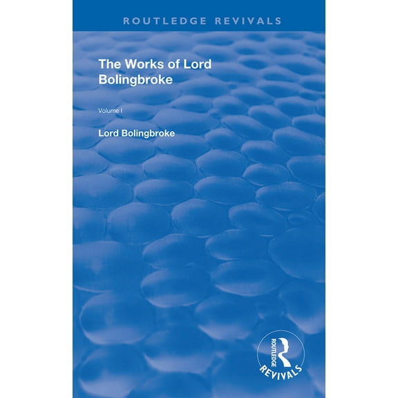 Routledge Revivals The Works of Lord Bolingbroke: Volume 1, (Paperback)