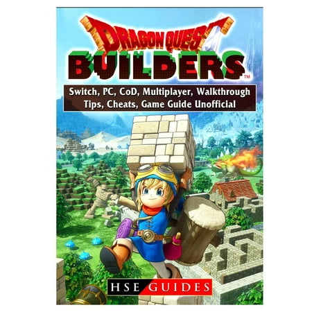 Dragon Quest Builders, Switch, Pc, Cod, Multiplayer, Walkthrough, Tips, Cheats, Game Guide Unofficial (Paperback)
