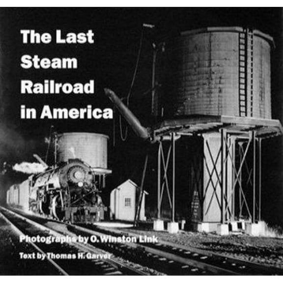 Pre-Owned The Last Steam Railroad in America (Hardcover) 0810982013 9780810982017
