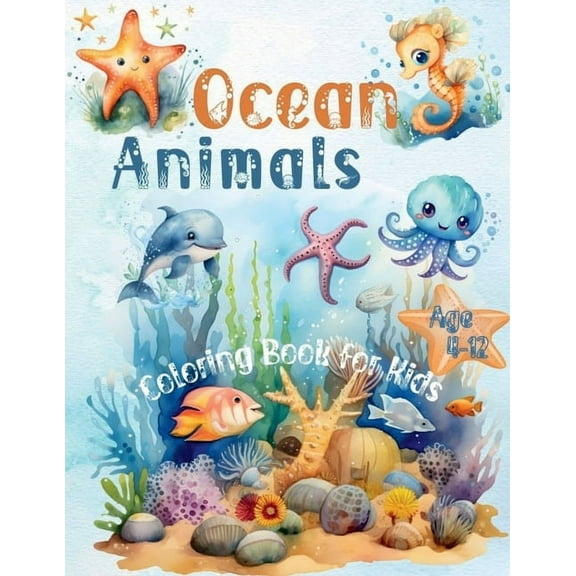 Ocean Animals Coloring Book for Kids Age 4-12: 45  Coloring Pages with Underwater Sea Animals, (Paperback)