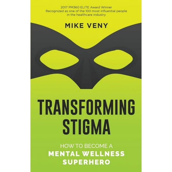 Transforming Stigma: How to Become a Mental Wellness Superhero, (Paperback)