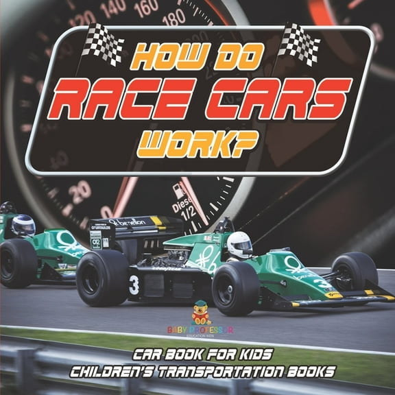 How Do Race Cars Work? Car Book for Kids Children's Transportation Books, (Paperback)