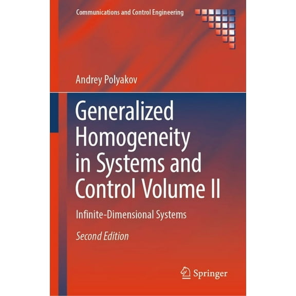 Communications and Control Engineering Generalized Homogeneity in Systems and Control Volume II: Infinite-Dimensional Systems, (Hardcover)