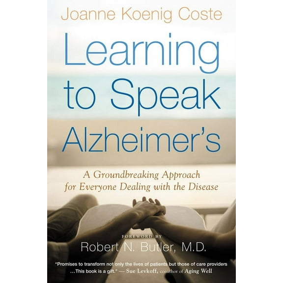 Learning to Speak Alzheimer's: A Groundbreaking Approach for Everyone Dealing with the Disease, (Paperback)