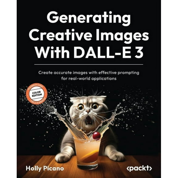 Generating Creative Images With DALL-E 3: Create accurate images with effective prompting for real-world applications, (Paperback)