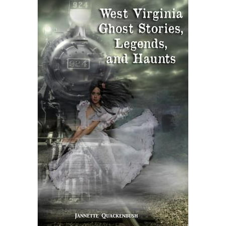 West Virginia Ghost Stories, Legends, and Haunts