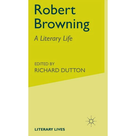 Literary Lives Robert Browning: A Literary Life, (Hardcover)