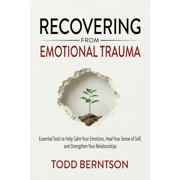 Recovering from Emotional Trauma: Essential Tools to Help Calm Your Emotions, Heal Your Sense of Self, and Strengthen Re, (Paperback)
