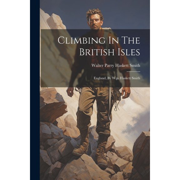 Climbing In The British Isles: England, By W.p. Haskett Smith (Paperback)
