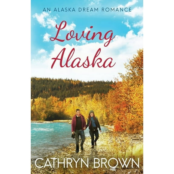 An Alaska Dream Romance Book 2 Loving Alaska, Book 2, (Paperback)