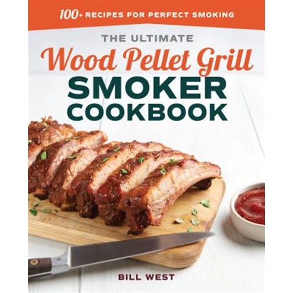 Pre-Owned The Ultimate Wood Pellet Grill Smoker Cookbook: 100  Recipes for Perfect Smoking (Paperback) 1641522178 9781641522175