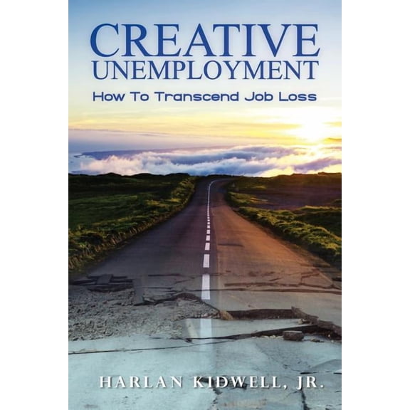 Creative Unemployment : How to Transcend Job Loss