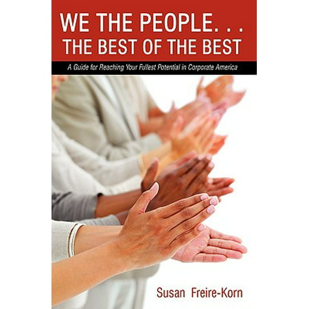 We the People. . .the Best of the Best : A Guide for Reaching Your Fullest Potential in Corporate