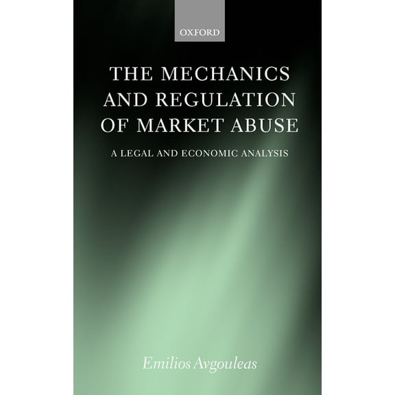 The Mechanics and Regulation of Market Abuse: A Legal and Economic Analysis, (Hardcover)