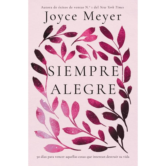 Joyce Meyer: Siempre Alegre: 50 días para Vencer Aquellas Cosas Que Intentan Destruir Su Vida (Paperback)
