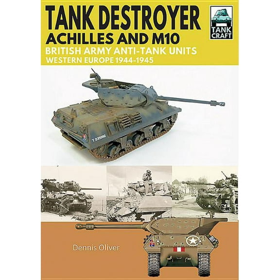 Tankcraft: Tank Destroyer, Achilles and M10: British Army Anti-Tank Units, Western Europe, 1944-1945 (Paperback)