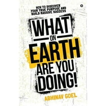 What on Earth Are You Doing!: How to Discover your True Purpose and Build Massive Success (Paperback)