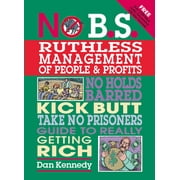 No B.S. Ruthless Management of People and Profits: No Holds Barred, Kick Butt, Take-No-Prisoners Guide to Really Getting Rich [Paperback - Used]