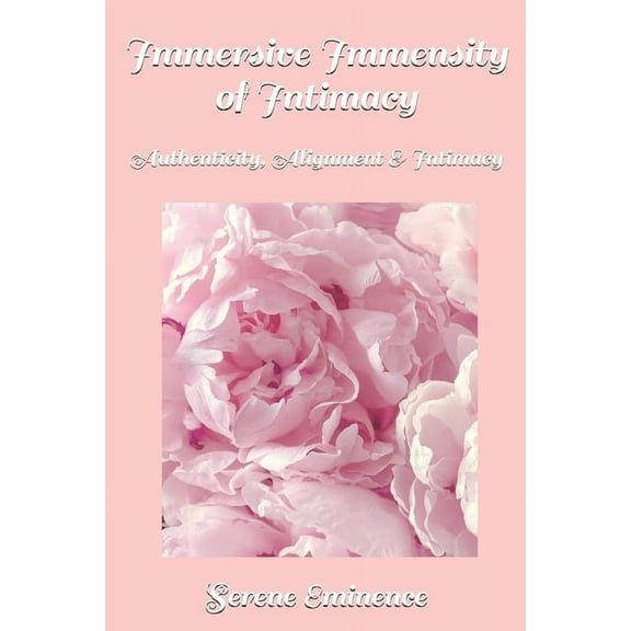 Immersive Immensity of Intimacy: Authenticity, Alignment & Intimacy, (Paperback)