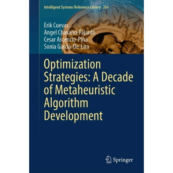 Intelligent Systems Reference Library Optimization Strategies: A Decade of Metaheuristic Algorithm Development, Book 266, (Hardcover)