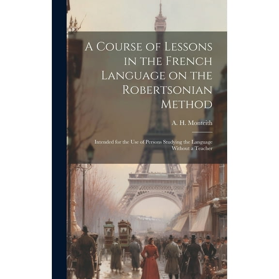 A Course of Lessons in the French Language on the Robertsonian Method (Hardcover)