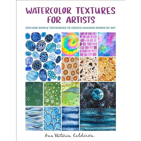 Pre-Owned Watercolor Textures for Artists: Explore Simple Techniques to Create Amazing Works of Art (Paperback) 0760383405 9780760383407