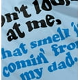 thumbnail image 5 of Don’t Look At Me Smell From Daddy Toddler Boy Girl T Shirt Infant Toddler Brisco Brands 6M, 5 of 6