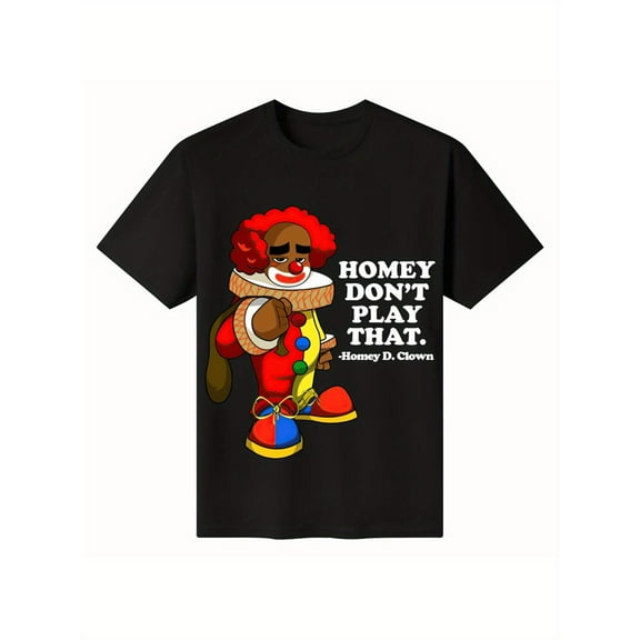 Funny Graphic Tee,Tops Has"HOMEY DON'T PLAY THAT.-Homey D.Clown"Text,Casual Round Neck Regular Fit Tee, Size(S-5XL)