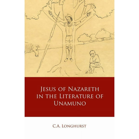 Iberian and Latin American Studies: Jesus of Nazareth in the Literature of Unamuno (Hardcover)
