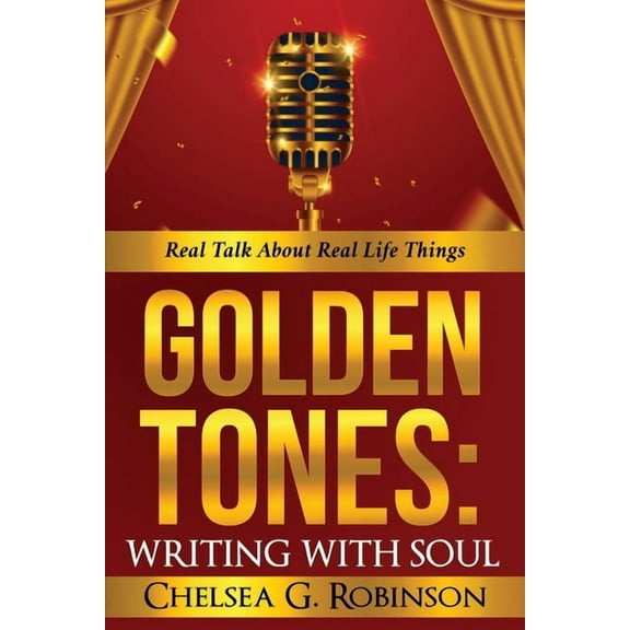 Golden Tones: WRITING WITH SOUL: Real talk about real things, (Paperback)