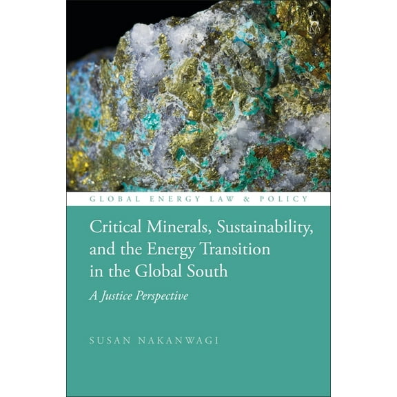 Global Energy Law and Policy Critical Minerals, Sustainability, and the Energy Transition in the Global South: A Justice Perspective, (Paperback)