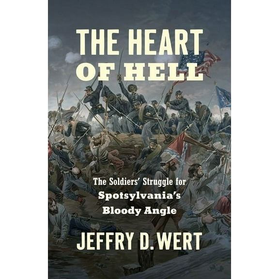 Civil War America The Heart of Hell: The Soldiers' Struggle for Spotsylvania's Bloody Angle, (Hardcover)