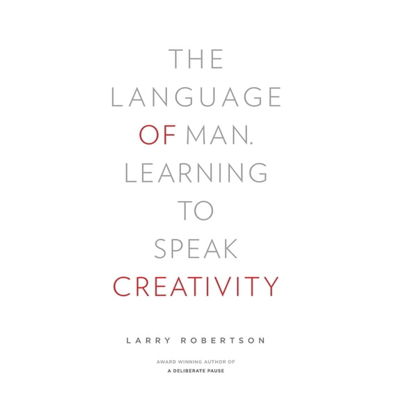 The Language of Man: Learning to Speak Creativity, (Hardcover)