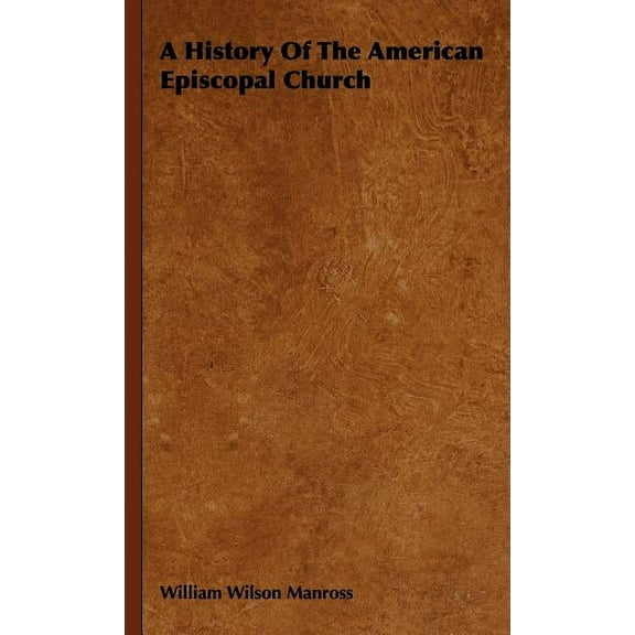 A History Of The American Episcopal Church, (Hardcover)