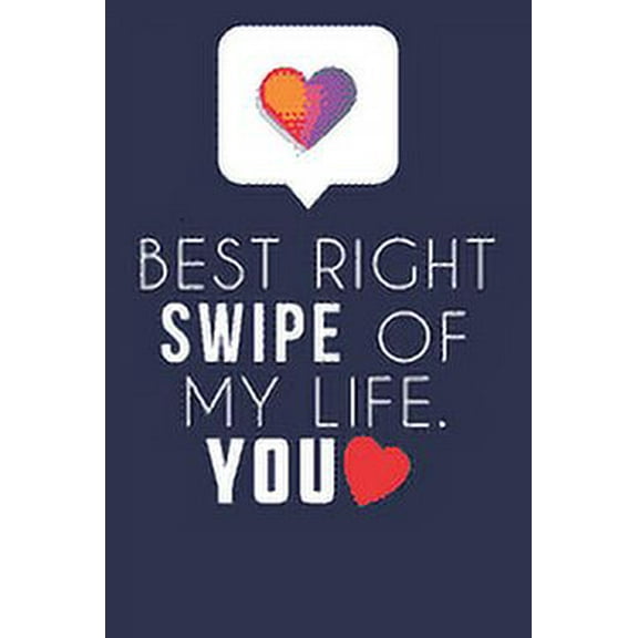 Best Right Swipe Of My life You: Boyfriend Valentine's Day Gift, Online Dating Valentine Gift, Relationship Anniversary , (Paperback)