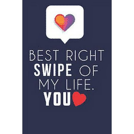 Best Right Swipe Of My life You: Boyfriend Valentine s Day Gift Online Dating Valentine Gift Relationship Anniversary (Paperback)