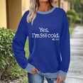 thumbnail image 2 of Womens Crewneck Sweatshirts Fashion"Yes I'M Still Cold"Printed Blouses Loose Long Sleeve Winter Sweaters Casual Pullover Hoodless Sweat Shirts Women's Fall Outfits Tops, 2 of 6
