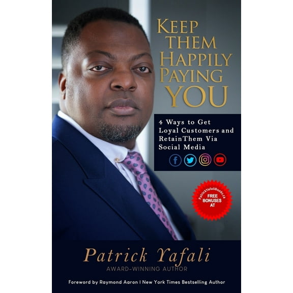 Keep Them Happily Paying You : 4 Ways to Get Loyal Customers and Retain Them Via Social Media (Paperback)