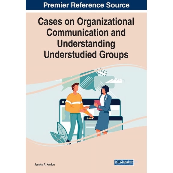 Cases on Organizational Communication and Understanding Understudied Groups, (Paperback)
