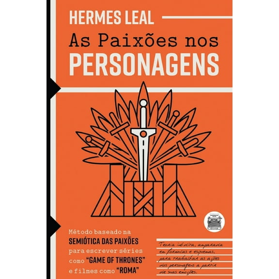 As Paixes nos Personagens: Mtodo baseado na Semitica das Paixes para escrever sries como "Game of Thrones" e filmes como "Roma" (Paperback)