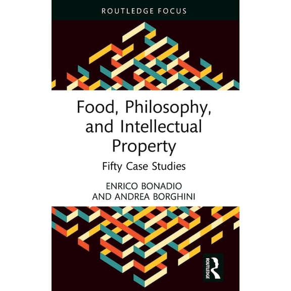Food, Philosophy, and Intellectual Property: Fifty Case Studies, (Paperback)