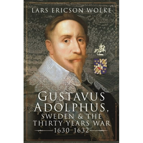 Gustavus Adolphus, Sweden and the Thirty Years War, 1630-1632 (Hardcover)